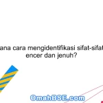 Bagaimana cara mengidentifikasi sifat-sifat larutan encer dan jenuh?