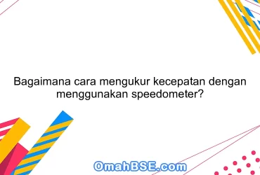 Bagaimana cara mengukur kecepatan dengan menggunakan speedometer?