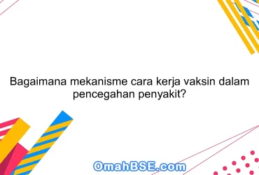 Bagaimana mekanisme cara kerja vaksin dalam pencegahan penyakit?