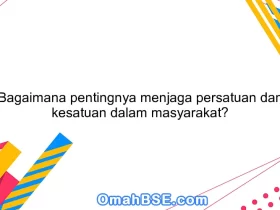 Bagaimana pentingnya menjaga persatuan dan kesatuan dalam masyarakat?