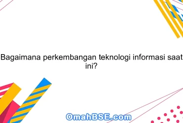 Bagaimana perkembangan teknologi informasi saat ini?