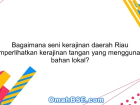 Bagaimana seni kerajinan daerah Riau memperlihatkan kerajinan tangan yang menggunakan bahan lokal?
