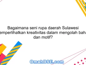 Bagaimana seni rupa daerah Sulawesi memperlihatkan kreativitas dalam mengolah bahan dan motif?
