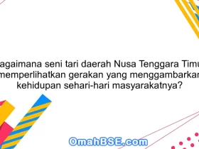 Bagaimana seni tari daerah Nusa Tenggara Timur memperlihatkan gerakan yang menggambarkan kehidupan sehari-hari masyarakatnya?