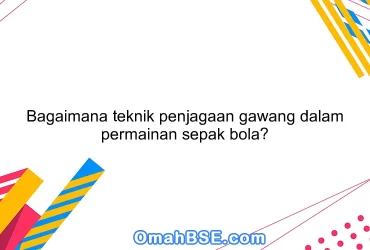 Bagaimana teknik penjagaan gawang dalam permainan sepak bola?
