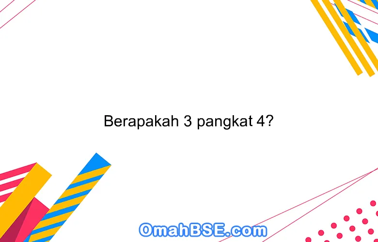 Berapakah 3 pangkat 4?