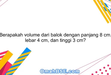 Berapakah volume dari balok dengan panjang 8 cm, lebar 4 cm, dan tinggi 3 cm?