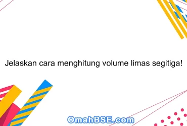 Jelaskan cara menghitung volume limas segitiga!