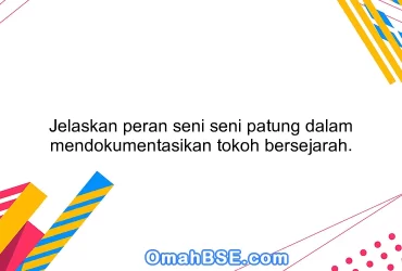 Jelaskan peran seni seni patung dalam mendokumentasikan tokoh bersejarah.
