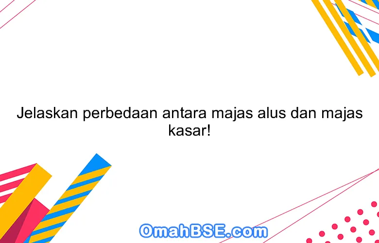 Jelaskan perbedaan antara majas alus dan majas kasar!