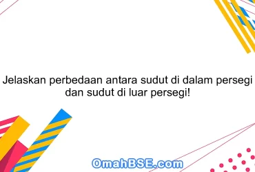 Jelaskan perbedaan antara sudut di dalam persegi dan sudut di luar persegi!