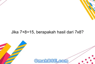 Jika 7+8=15, berapakah hasil dari 7x8?