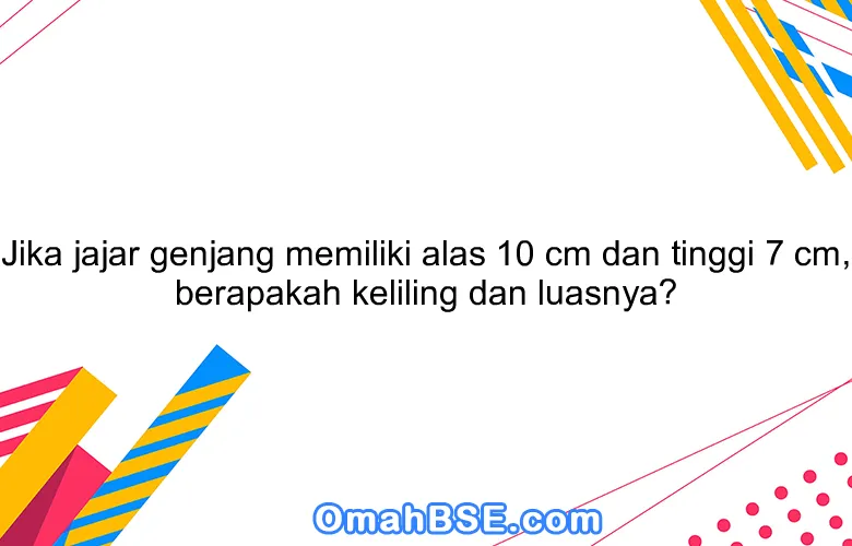 Jika jajar genjang memiliki alas 10 cm dan tinggi 7 cm, berapakah keliling dan luasnya?