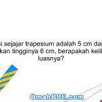 Jika sisi sejajar trapesium adalah 5 cm dan 8 cm, sedangkan tingginya 6 cm, berapakah keliling dan luasnya?