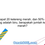 Jika terdapat 20 kelereng merah, dan 50% dari total kelereng adalah biru, berapakah jumlah kelereng merah?