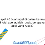 Jika terdapat 40 buah apel di dalam keranjang, dan 25% dari total apel adalah rusak, berapakah jumlah apel yang rusak?