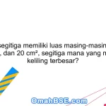 Jika tiga segitiga memiliki luas masing-masing 10 cm², 15 cm², dan 20 cm², segitiga mana yang memiliki keliling terbesar?