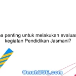 Mengapa penting untuk melakukan evaluasi dalam kegiatan Pendidikan Jasmani?