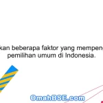 Sebutkan beberapa faktor yang mempengaruhi pemilihan umum di Indonesia.