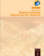 Buku Guru Bahasa Indonesia: Ekspresi Diri dan Akademik SMA/MA/SMK/MAK Kelas X