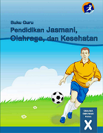 Buku Guru Pendidikan Jasmani, Olahraga, dan Kesehatan SMA/MA/SMK/MAK Kelas X