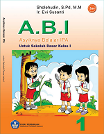 A.B.I: Asyiknya Belajar IPA untuk Sekolah Dasar Kelas 1