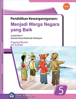 Pendidikan Kewarganegaraan: Menjadi Warga Negara yang Baik untuk Kelas V Sekolah Dasar/ Madrasah Ibtidaiyah 