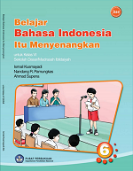 Belajar Bahasa Indonesia Itu Menyenangkan: Untuk Kelas VI Sekolah Dasar/ Madrasah Ibtidaiyah