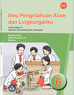 Ilmu Pengetahuan Alam dan Lingkunganku: Untuk Kelas VI Sekolah Dasar/ Madrasah Ibtidaiyah