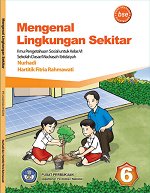 Mengenal Lingkungan Sekitar: Ilmu Pengetahuan Sosial untuk Kelas VI Sekolah Dasar/ Madrasah Ibtidaiyah