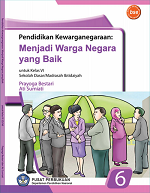 Pendidikan Kewarganegaraan: Menjadi Warga Negara yang Baik untuk Kelas VI Sekoah Dasar/ Madrasah Ibtidaiyah