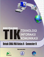 Buku Pelajaran TIK Teknologi Informasi Komunikasi: Untuk SMA/MA Kelas X - Semester II