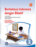 Berbahasa Indonesia dengan Efektif 2: Untuk Kelas XI Sekolah Menengah Atas/ Madrasah Aliyah Program Bahasa