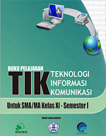 Buku Pelajaran TIK Teknologi Informasi Komunikasi untuk SMA/MA Kelas XI semester I
