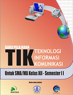 Buku Pelajaran TIK Teknologi Informasi Komunikasi: Untuk SMA/MA Kelas XII Semester II