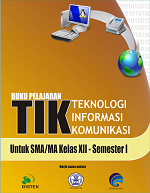 Buku Pelajaran TIK Teknologi Informasi Komunikasi: Untuk SMA/MA Kelas XII Semester I